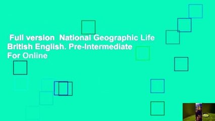 Full version  National Geographic Life British English. Pre-Intermediate  For Online