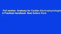 Full version  Anatomy for Cardiac Electrophysiologists: A Practical Handbook  Best Sellers Rank :