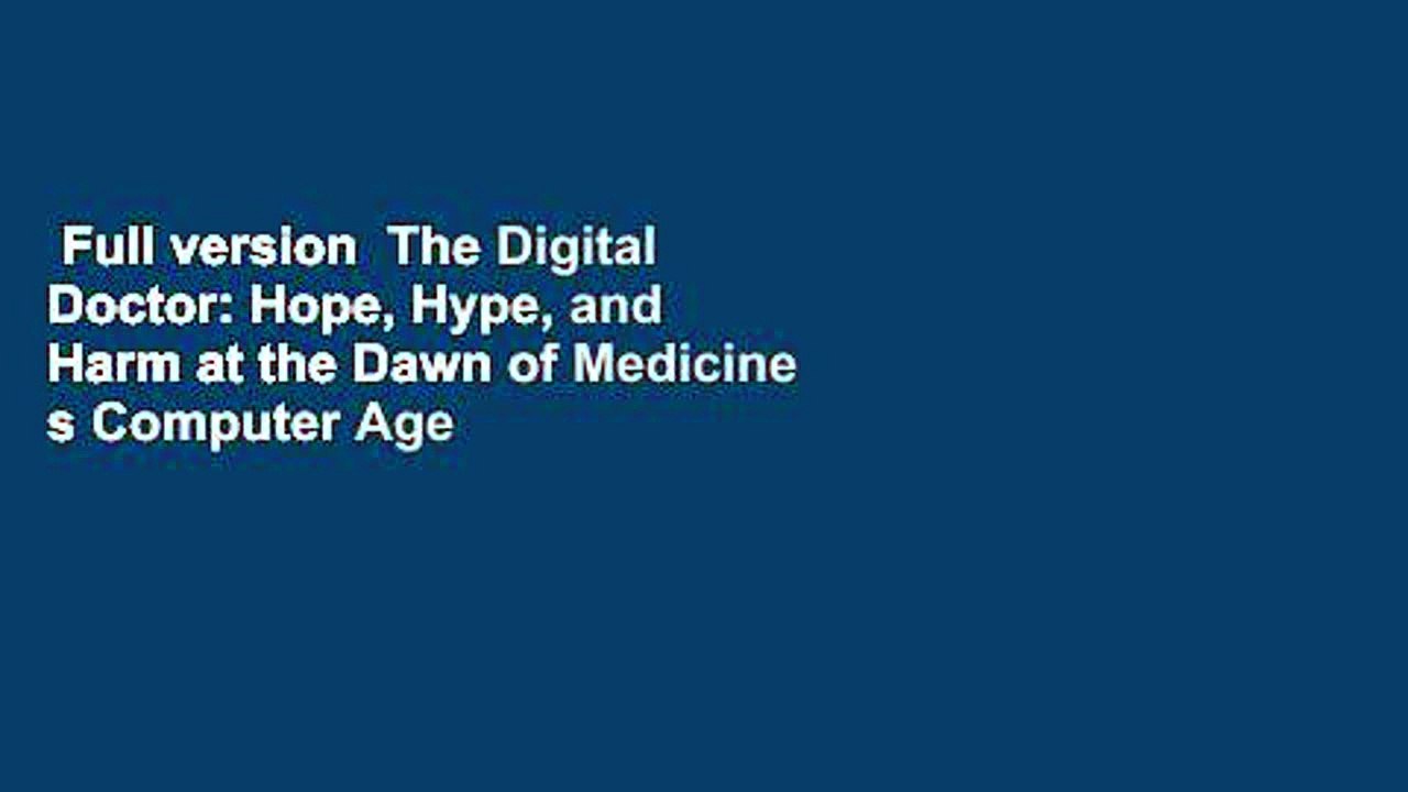 Full version  The Digital Doctor: Hope, Hype, and Harm at the Dawn of Medicine s Computer Age