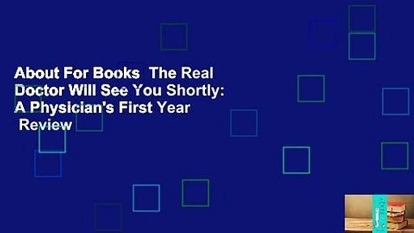 About For Books  The Real Doctor Will See You Shortly: A Physician's First Year  Review