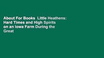 About For Books  Little Heathens: Hard Times and High Spirits on an Iowa Farm During the Great