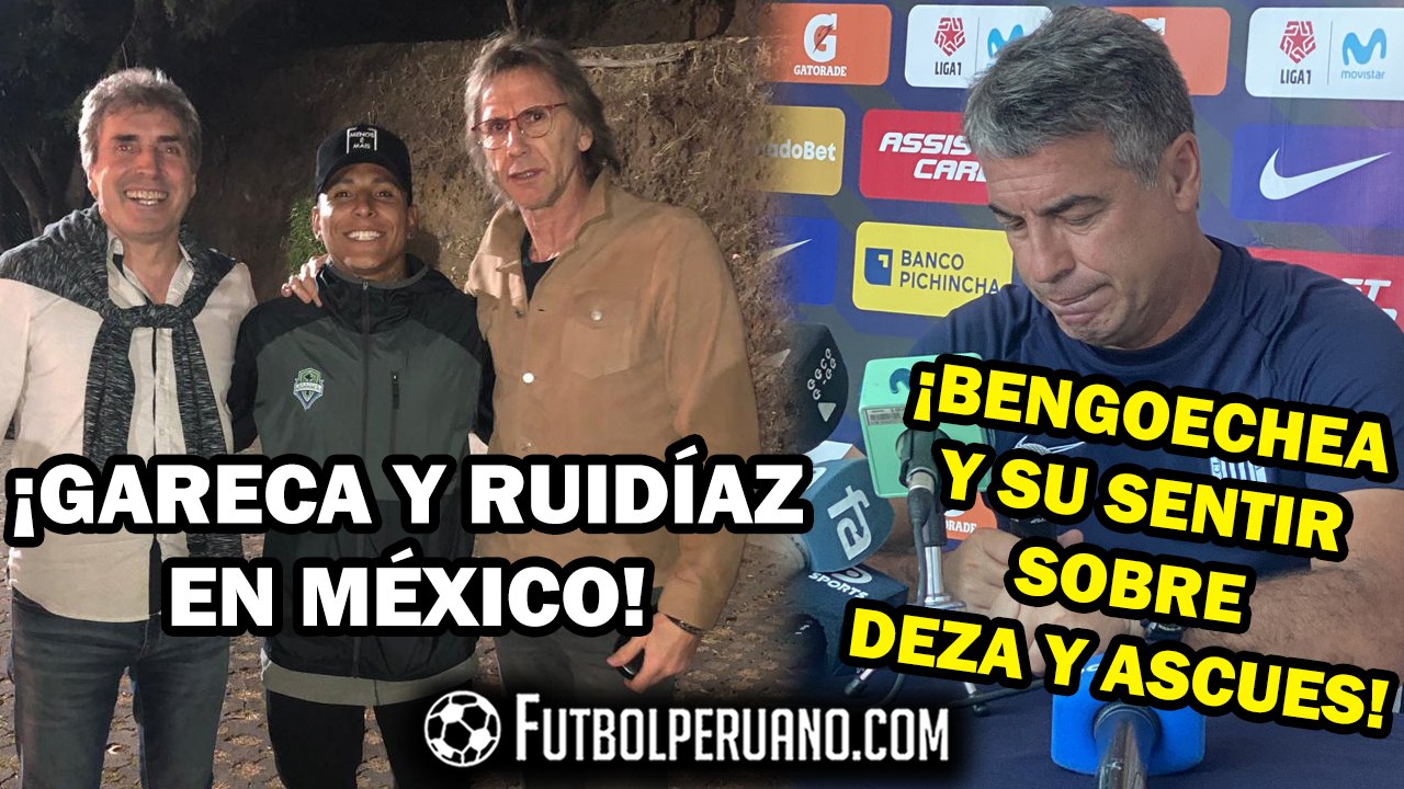RICARDO GARECA Y RAÚL RUIDÍAZ EN MÉXICO | PABLO BENGOECHEA: POSTURA ANTE DEZA Y ASCUES