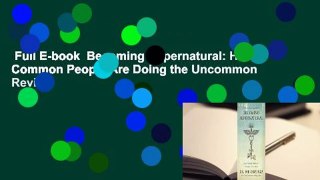 Full E-book  Becoming Supernatural: How Common People Are Doing the Uncommon  Review