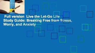 Full version  Live the Let-Go Life Study Guide: Breaking Free from Stress, Worry, and Anxiety