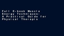 Full E-book Muscle Energy Techniques: A Practical Guide for Physical Therapists by John Gibbons