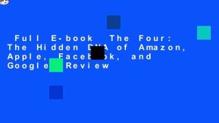 Full E-book  The Four: The Hidden DNA of Amazon, Apple, Facebook, and Google  Review