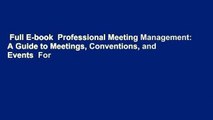 Full E-book  Professional Meeting Management: A Guide to Meetings, Conventions, and Events  For