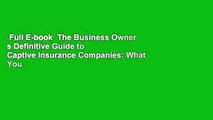 Full E-book  The Business Owner s Definitive Guide to Captive Insurance Companies: What You Need