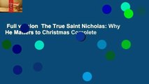 Full version  The True Saint Nicholas: Why He Matters to Christmas Complete