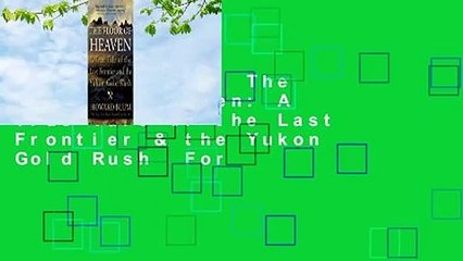 Full version  The Floor of Heaven: A True Tale of the Last Frontier & the Yukon Gold Rush  For