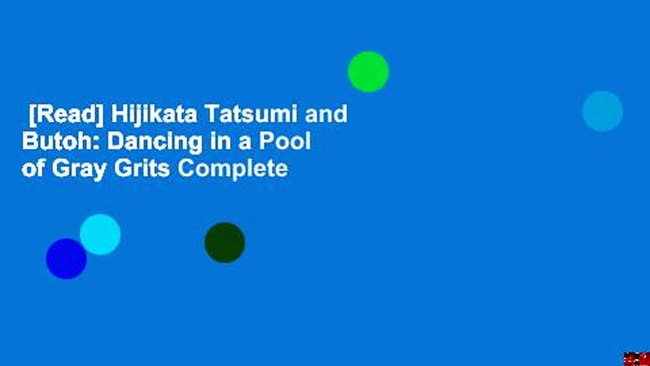 [Read] Hijikata Tatsumi and Butoh: Dancing in a Pool of Gray Grits Complete