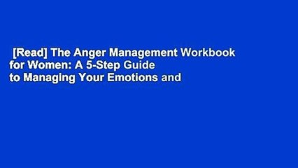 [Read] The Anger Management Workbook for Women: A 5-Step Guide to Managing Your Emotions and