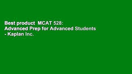Best product  MCAT 528: Advanced Prep for Advanced Students - Kaplan Inc.