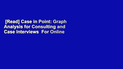 [Read] Case in Point: Graph Analysis for Consulting and Case Interviews  For Online