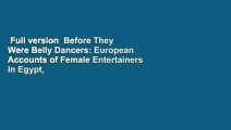 Full version  Before They Were Belly Dancers: European Accounts of Female Entertainers in Egypt,