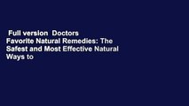 Full version  Doctors  Favorite Natural Remedies: The Safest and Most Effective Natural Ways to