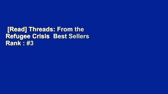 [Read] Threads: From the Refugee Crisis Best Sellers Rank : #3