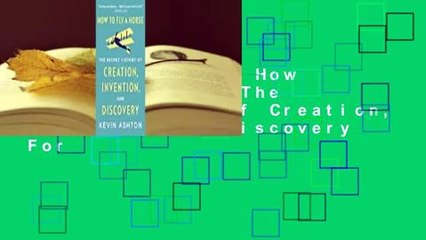 About For Books  How to Fly a Horse: The Secret History of Creation, Invention, and Discovery  For