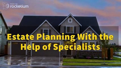 Estate Planning with the help of Specialists