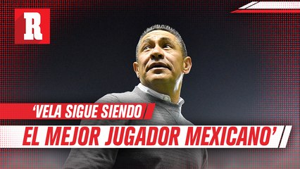 Ignacio Ambriz: 'Carlos Vela sigue siendo el mejor jugador mexicano'