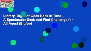 Library  BigFoot Goes Back in Time - A Spectacular Seek and Find Challenge for All Ages! (Bigfoot