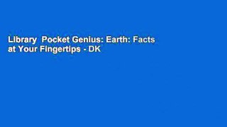 Library  Pocket Genius: Earth: Facts at Your Fingertips - DK