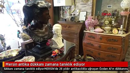 Mersin antika dükkanı zamana tanıklık ediyor