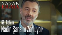 Nadir şansını zorluyor - Yasak Elma 69. Bölüm