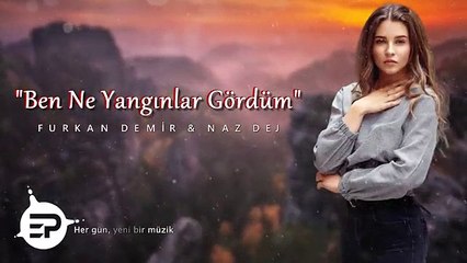 Furkan Demir & Naz Dej - Ben Ne Yangınlar Gördüm