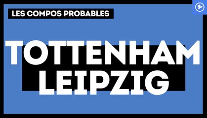 Tottenham-Leipzig : les compos probables