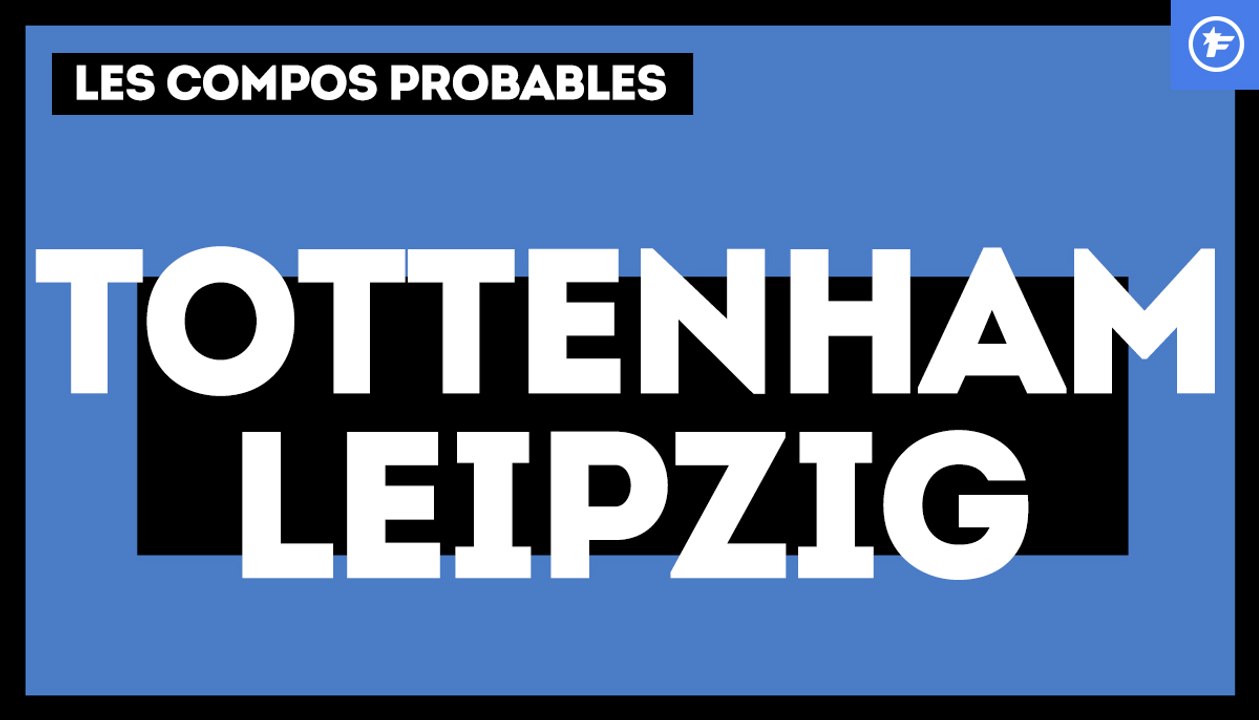 Tottenham-Leipzig : les compos probables