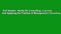 Full Version  Hands-On Consulting: Learning and Applying the Practice of Management Consulting