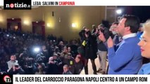 Salvini a Napoli paragona il centro storico a un campo rom | Notizie.it