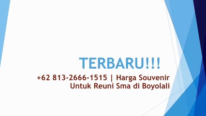 TERBARU!!! +62 813-2666-1515 | Harga Souvenir Untuk Reuni Sma di Boyolali