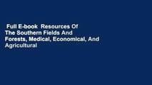 Full E-book  Resources Of The Southern Fields And Forests, Medical, Economical, And Agricultural