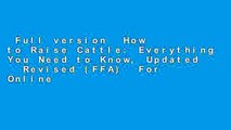 Full version  How to Raise Cattle: Everything You Need to Know, Updated   Revised (FFA)  For Online