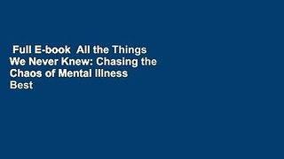 Full E-book  All the Things We Never Knew: Chasing the Chaos of Mental Illness  Best Sellers Rank
