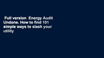 Full version  Energy Audit Undone. How to find 101 simple ways to slash your utility