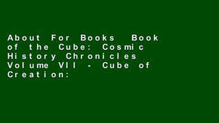 About For Books  Book of the Cube: Cosmic History Chronicles Volume VII - Cube of Creation: