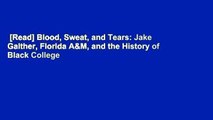 [Read] Blood, Sweat, and Tears: Jake Gaither, Florida A&M, and the History of Black College