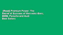 [Read] Premium Power: The Secret of Success of Mercedez-Benz, BMW, Porsche and Audi  Best Sellers