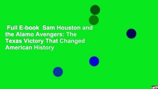 Full E-book  Sam Houston and the Alamo Avengers: The Texas Victory That Changed American History