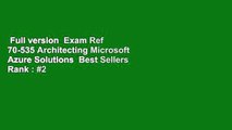 Full version  Exam Ref 70-535 Architecting Microsoft Azure Solutions  Best Sellers Rank : #2