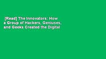[Read] The Innovators: How a Group of Hackers, Geniuses, and Geeks Created the Digital