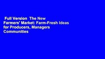 Full Version  The New Farmers' Market: Farm-Fresh Ideas for Producers, Managers  Communities  For