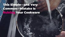 This Simple—and Very Common—Mistake Is Ruining Your Cookware