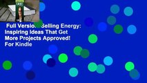 Full Version  Selling Energy: Inspiring Ideas That Get More Projects Approved!  For Kindle