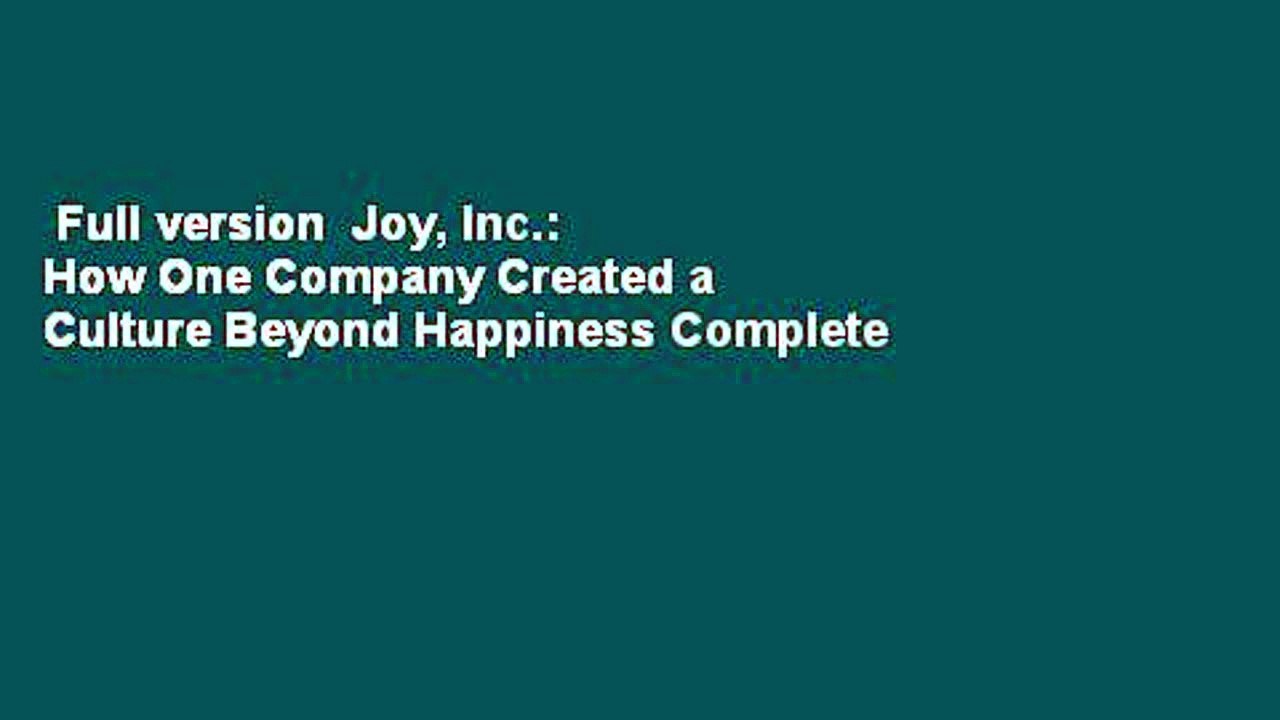 Full version  Joy, Inc.: How One Company Created a Culture Beyond Happiness Complete