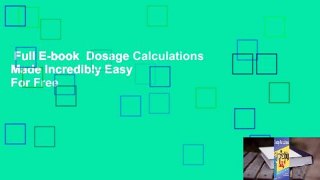 Full E-book  Dosage Calculations Made Incredibly Easy  For Free