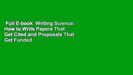 Full E-book  Writing Science: How to Write Papers That Get Cited and Proposals That Get Funded
